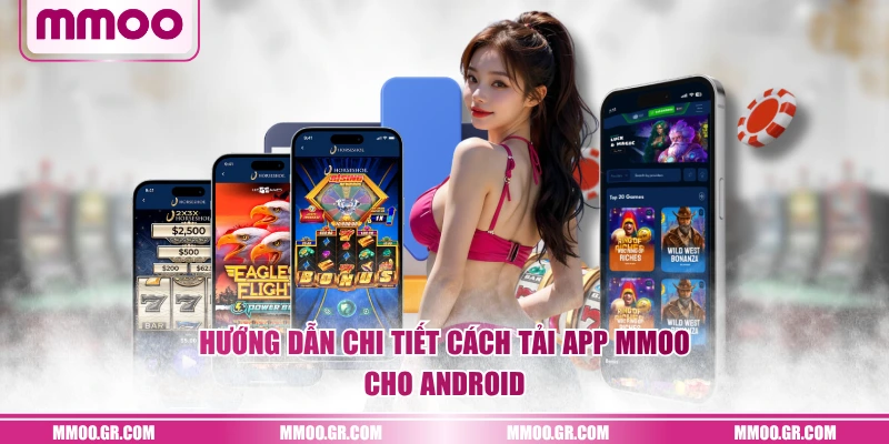 Hướng dẫn chi tiết cách tải app MMOO cho Android