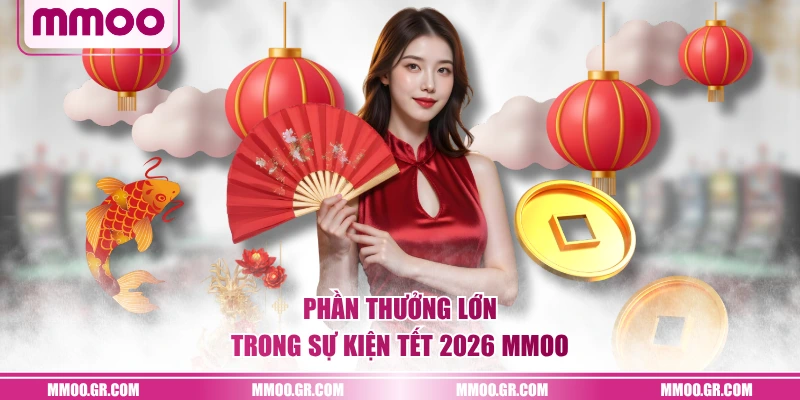 Phần thưởng lớn trong sự kiện Tết 2026 MMOO