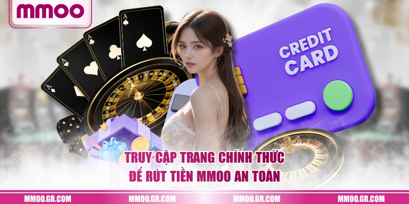 Truy cập trang chính thức để rút tiền MMOO an toàn